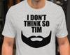 I Don't Think So Tim - Unisex T-Shirt