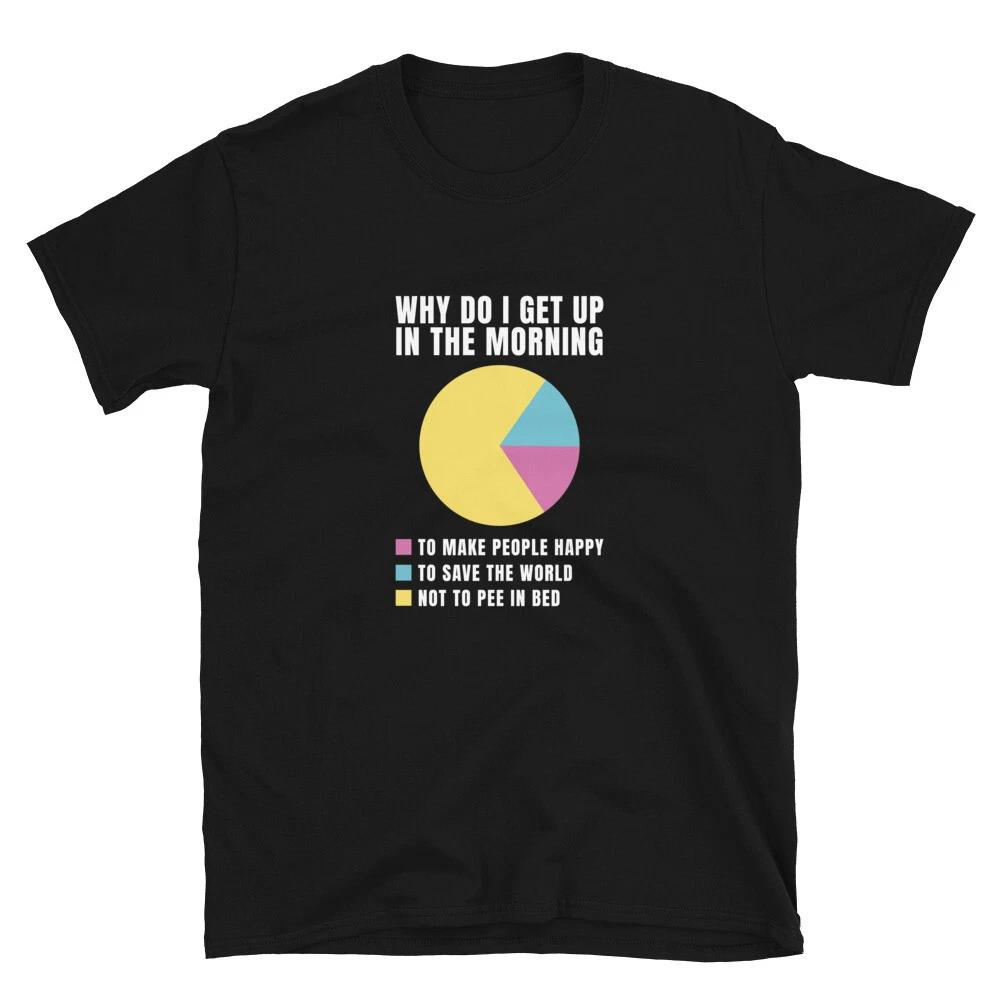 Morning Pee Joke Why I Wake Up T-Shirt S