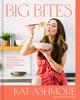The Big Bites : Wholesome, Comforting Recipes That Are Big On Flavor, Nourishment, and Fun Book