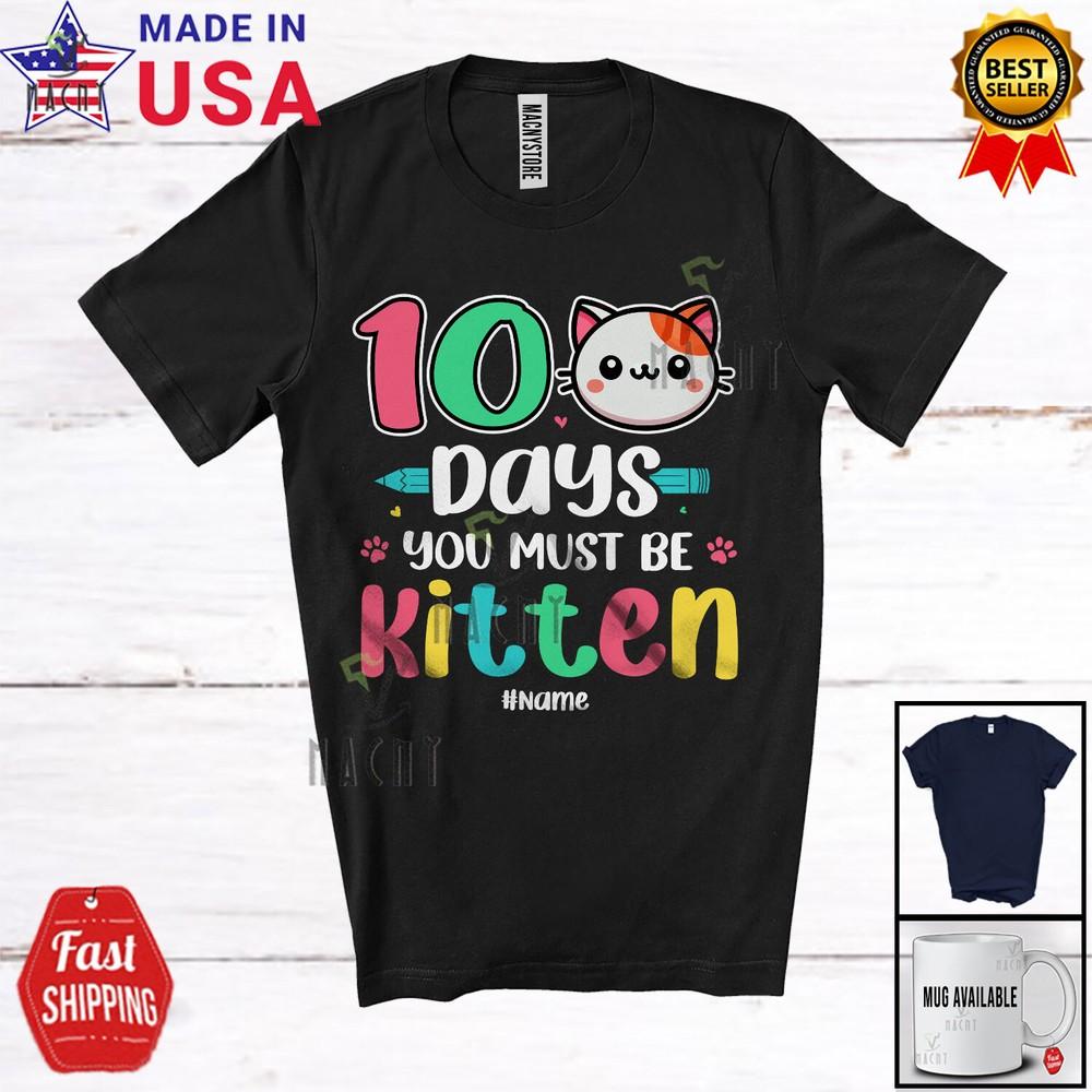Custom Name 100 Days You Must Be Kitten 100th Day Of School Cat Face T-Shirt S