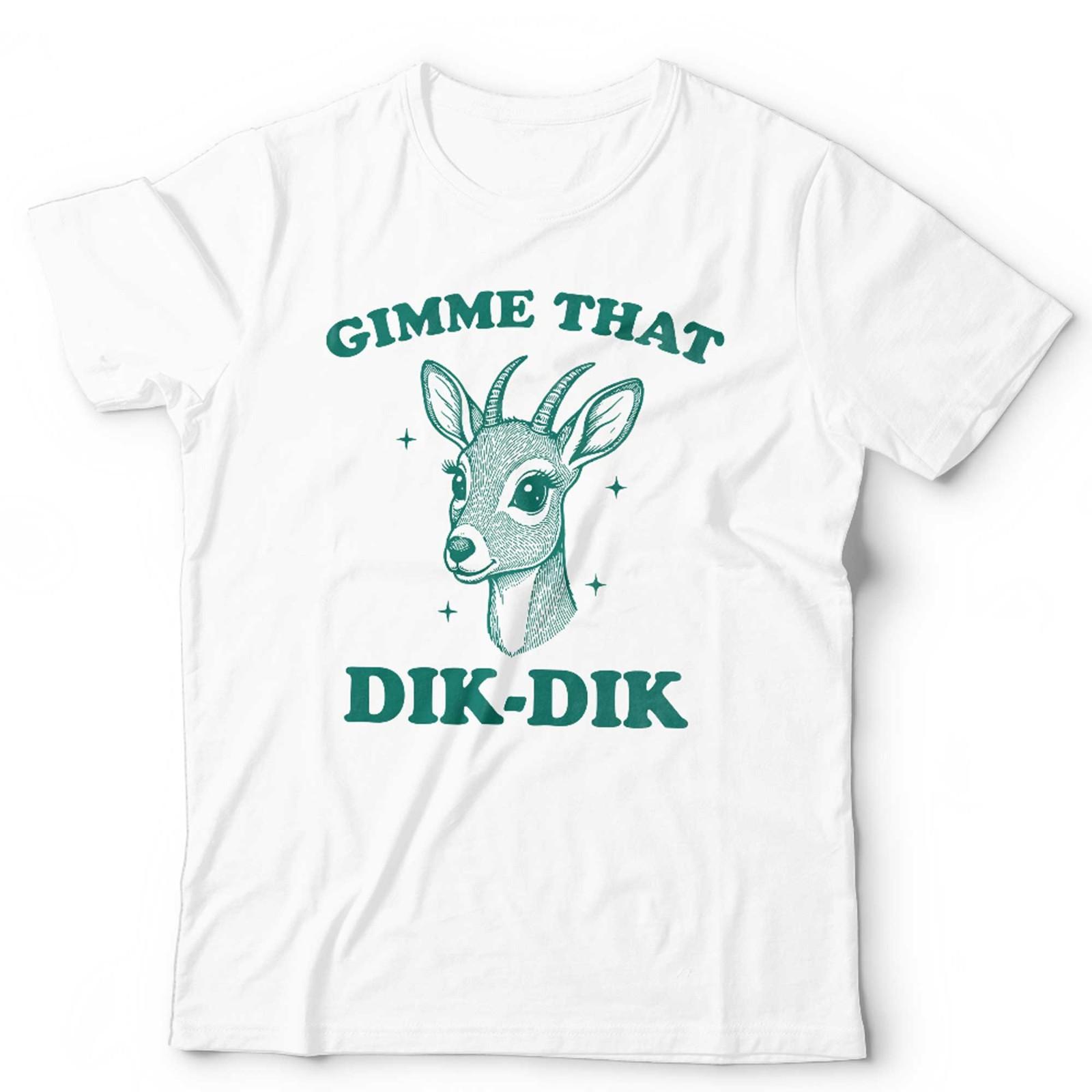Gimme That Dik-Dik Tshirt Unisex Funny Dank Gen Z Adult Humour Deer Antelope S