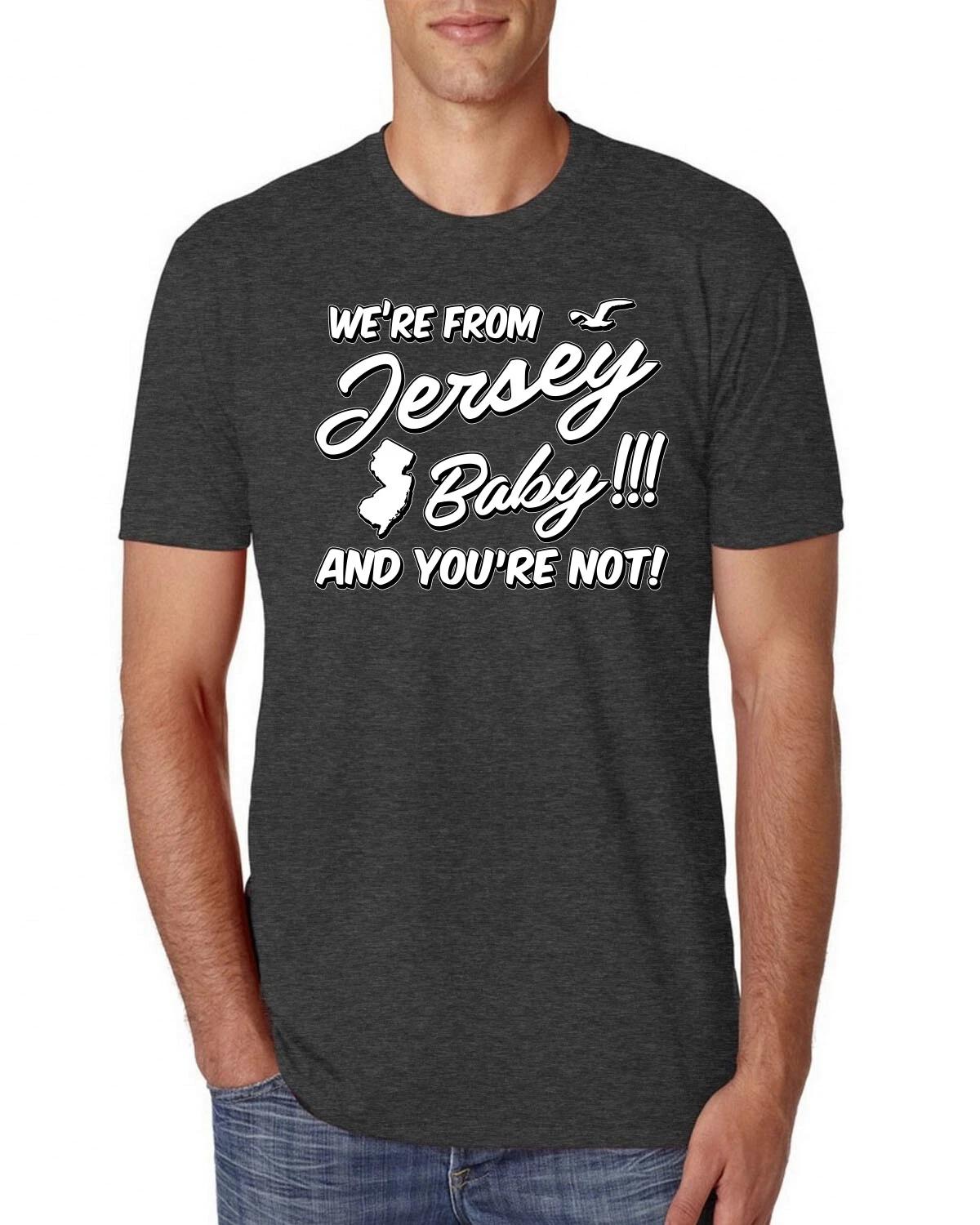 We are from Jersey, Baby, and You Are Not Mens Premium Tri Blend T- Shirt 4XL