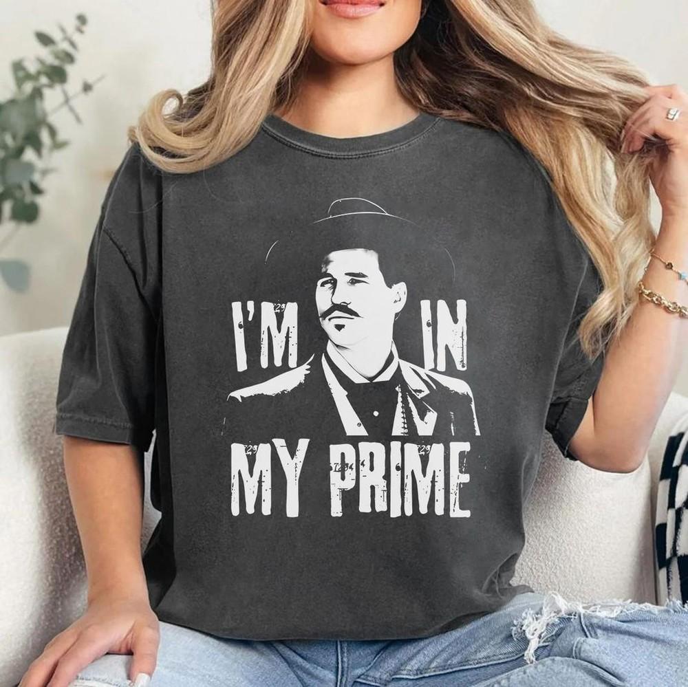 Val Kilmer Doc Holliday Shirt, I m Your Huckleberry Shirt, I m In My Prime Shirt Unisex T-Shirt S