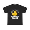 Men's and Women's T-shirts Life Is Better With Rubber Ducks Graphic