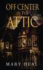 The Off Center In the Attic : A Collection of Short Stories and Flash Fiction Book