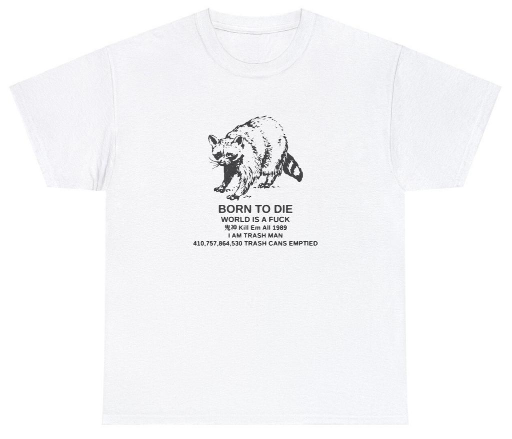 Born To Die World Is a F*ck T Shirt Raccoon Funny Meme Humor Parody Ironic Tee
