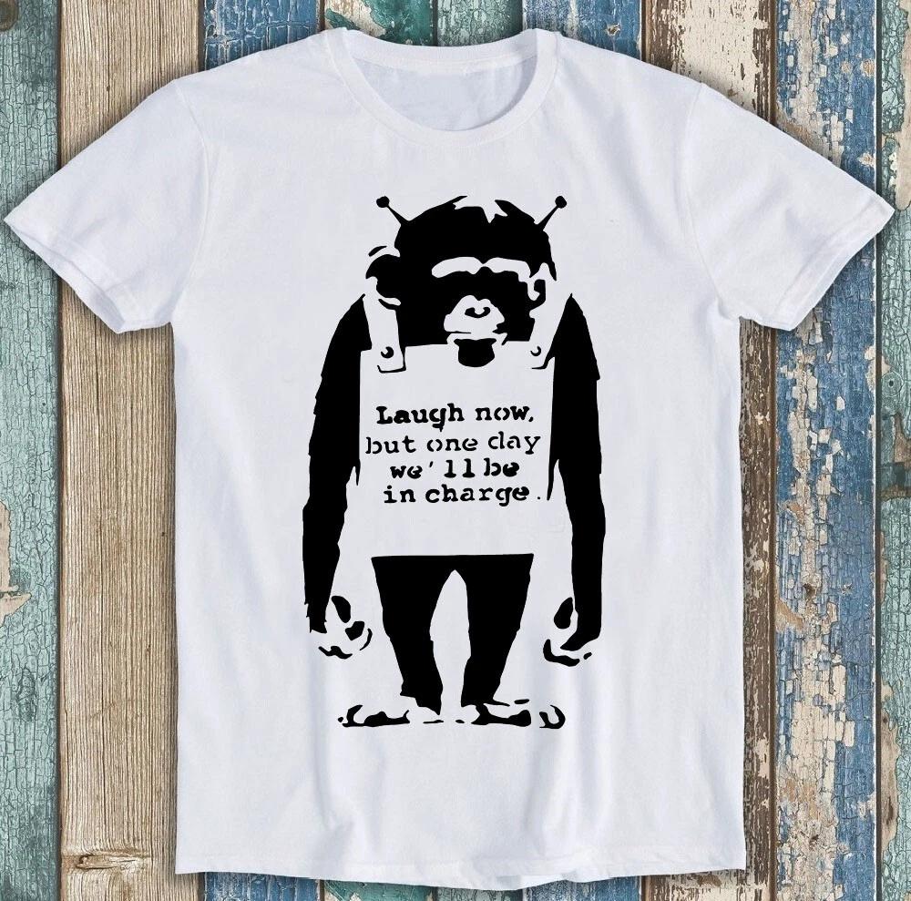 Banksy Monkey Laugh Now But One Day We Will Be In Charge Gift Tee T Shirt 6029 S