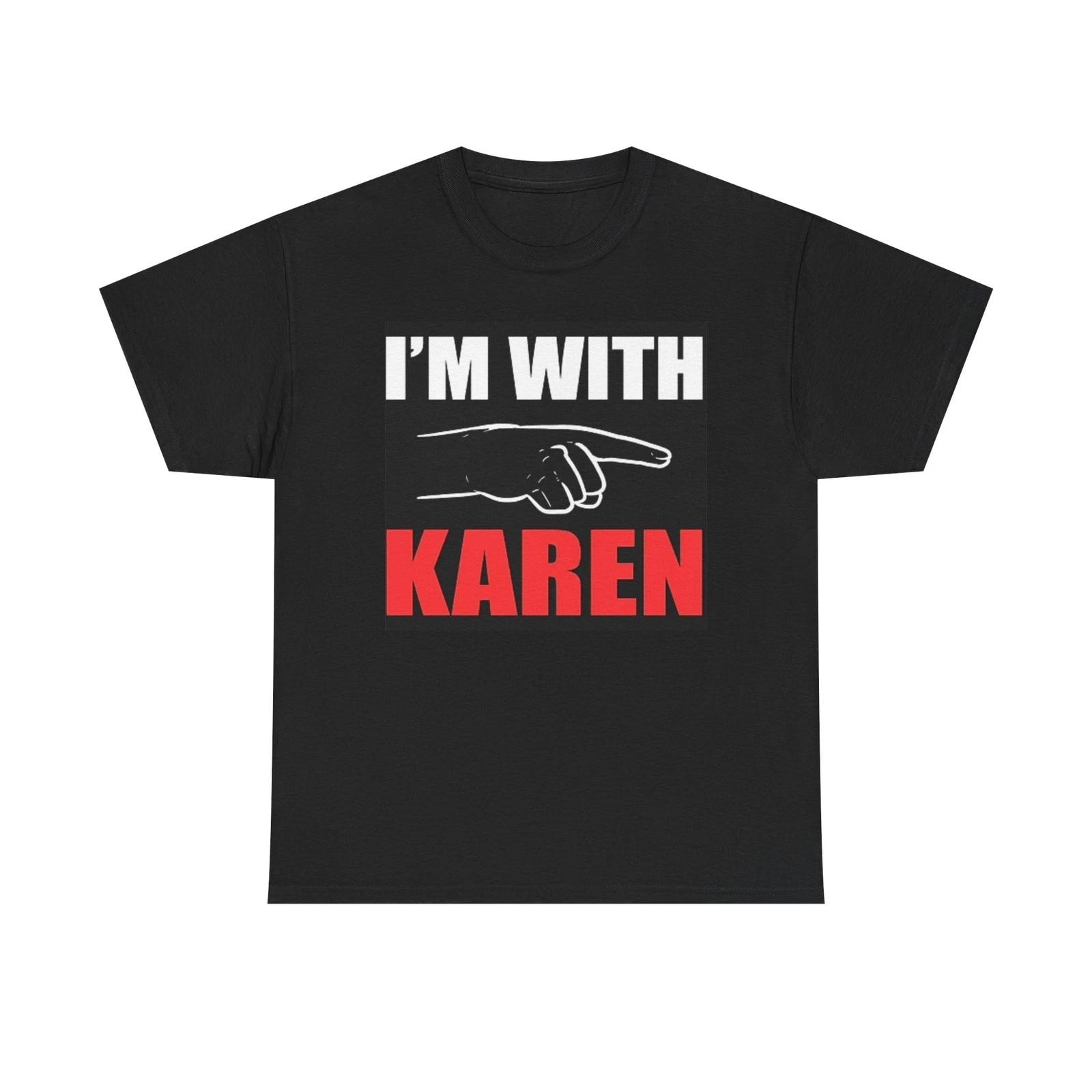 Men s and Women s T-shirts I m With Karen Funny XXXL