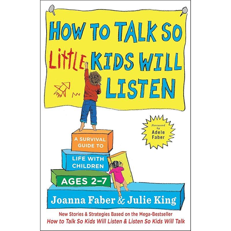 How to Talk so Little Kids Will Listen: A Survival Guide to Life with Children Ages 27 (The How To Talk Series)