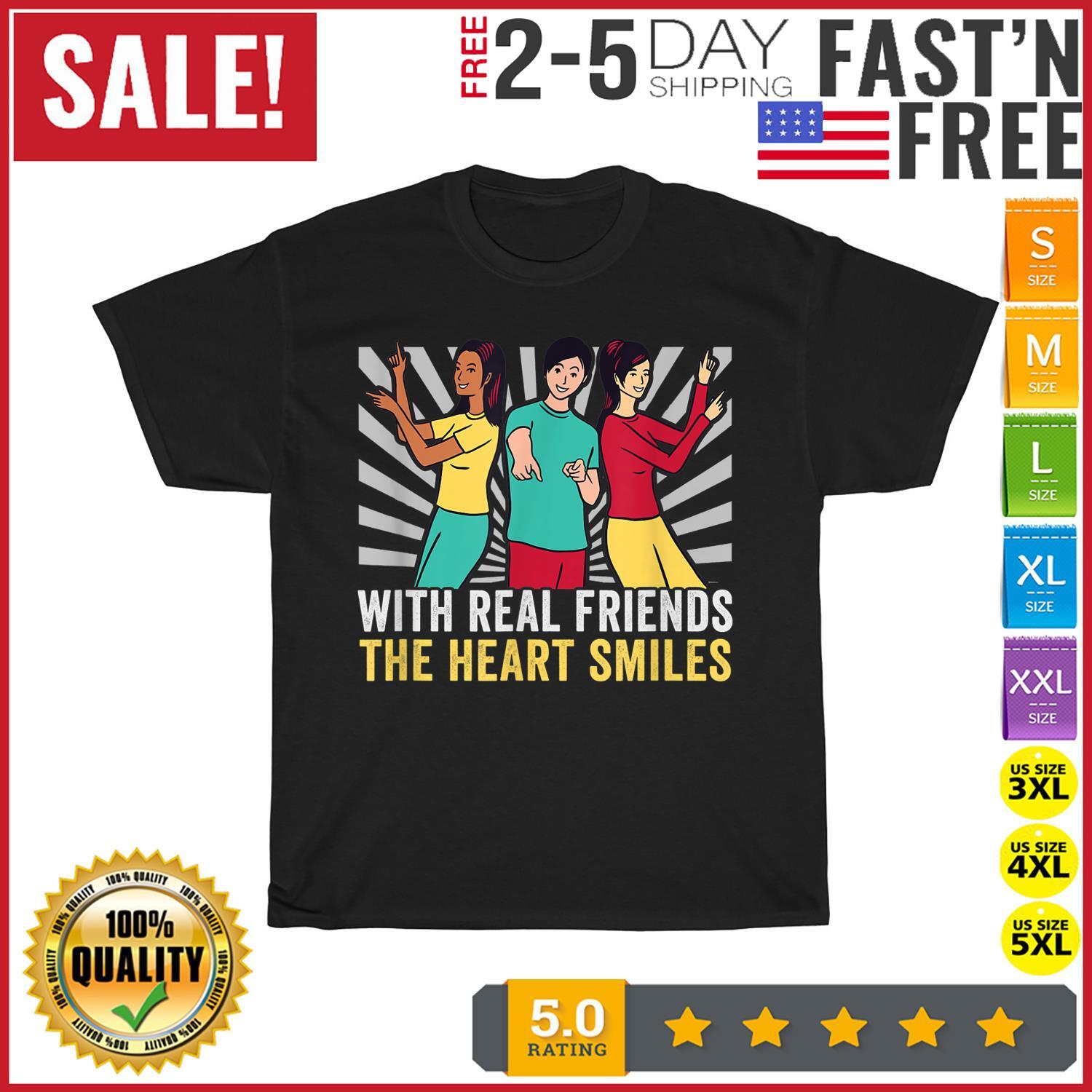 With real friends the heart smiles Friend Friendship Vintage T Shirt Mens Womens Tees Top Men Women S