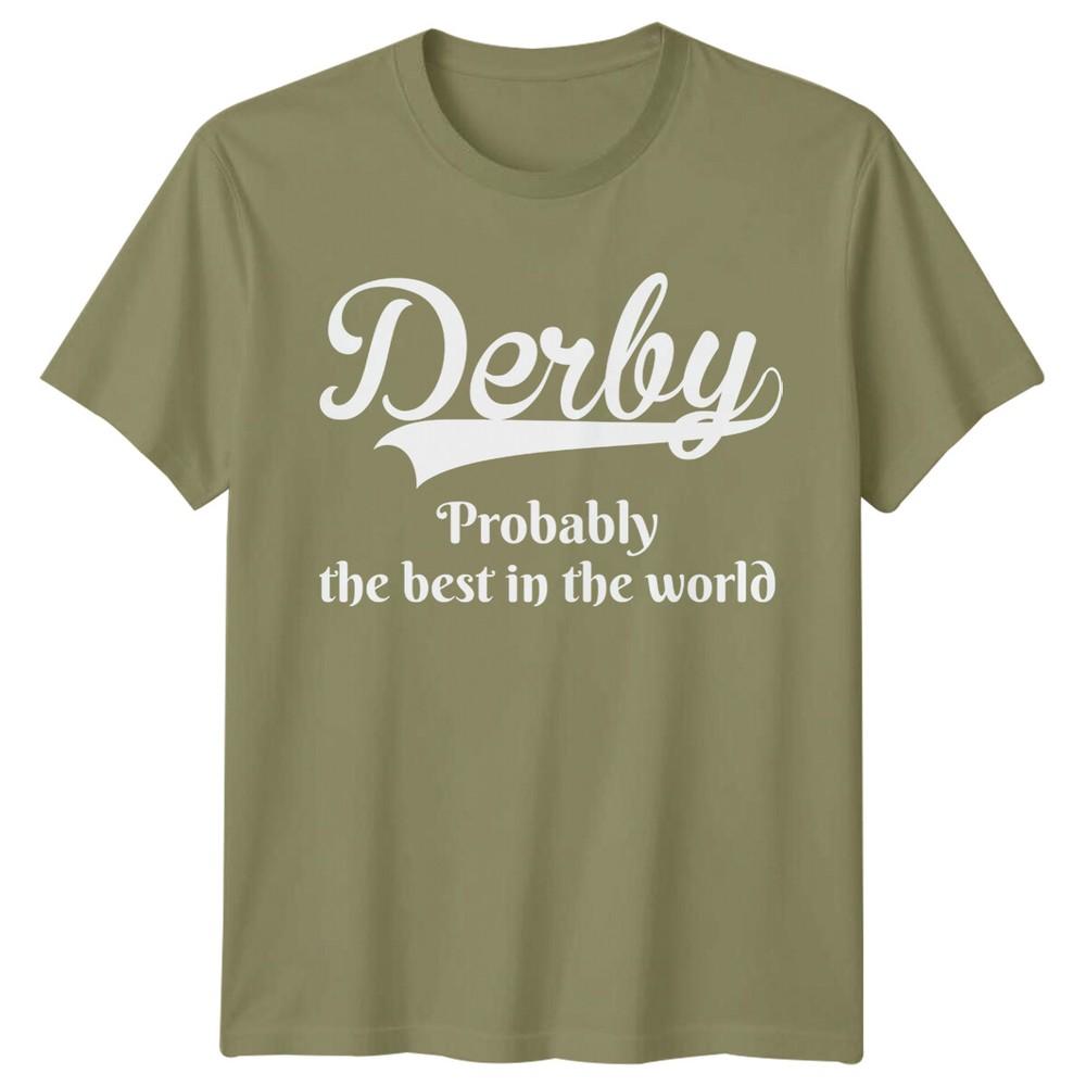 Derby Probably The Best In The World City Unisexs Tee Unisexs Top Graphic
