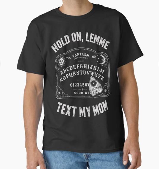 Hold On Lemme Text My Mom Spirit Board Humor T-Shirt