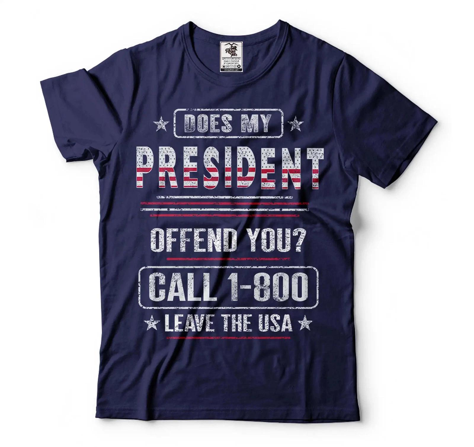 Does My President Offend You Shirt Call 1-800 Leave The Usa Shirt Funny Shirt 4XL