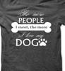 The More People I Meet The More I Love My Dog T Shirt Tee Animal Lover Bone
