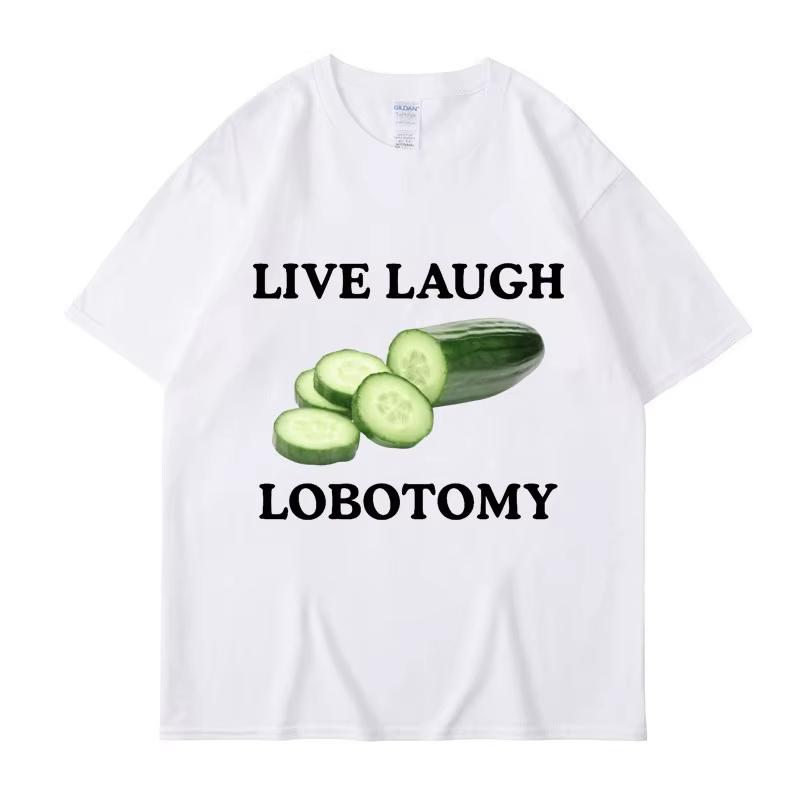 Live Laugh Lobotomy Cucumber Funny Meme Tshirt Unisexs Womens Plus Size Casual Short Sleeve Crew Neck Cotton Tee Unisex