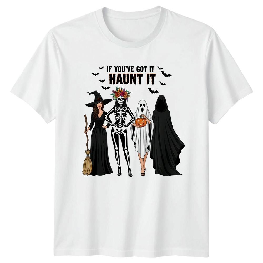 If Youve Got It Haunt Unisexs TShirt Halloween Costumes Halloween S