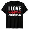 I Love My Girlfriend Unisex T Shirt Relationship Tee Gift For Boyfriends Top