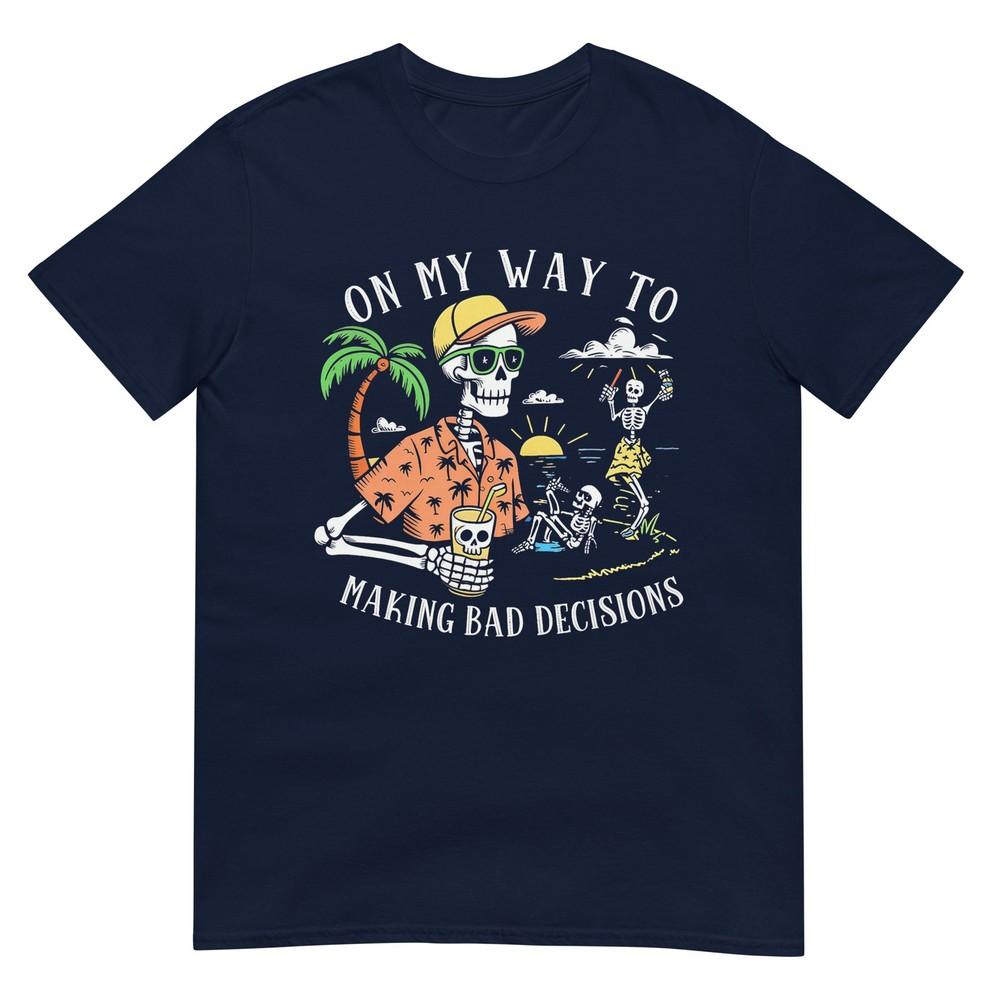 On My Way To Making Bad Decisions Skeleton Beach Tshirt S