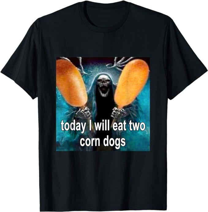 

Today I Will Eat Two Corn Dogs Meme Apparel Unisex T-Shirt L