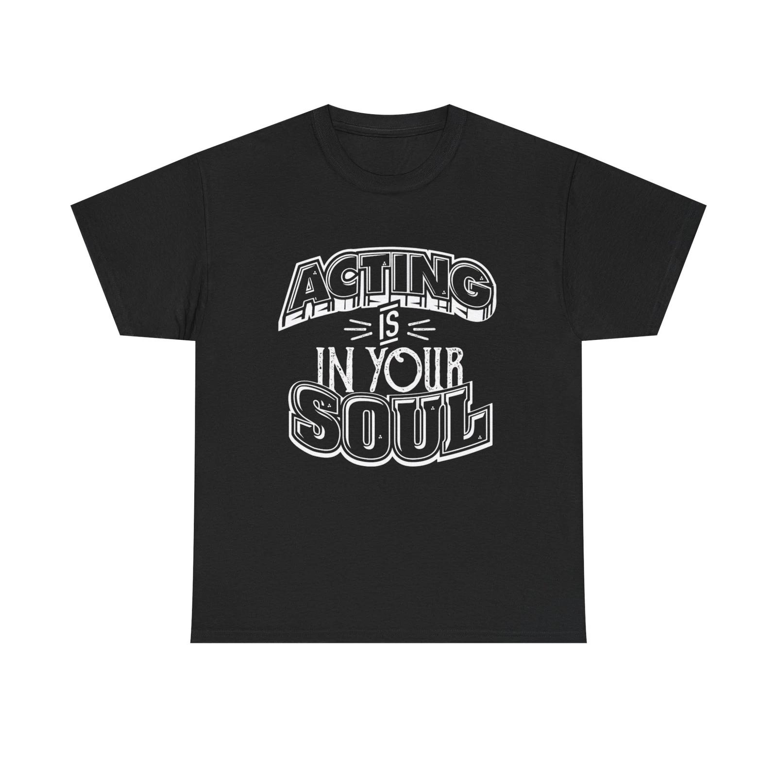 Men s and Women s T-shirts Acting Is In Your Soul Graphic M