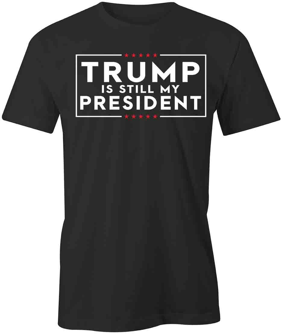 TRUMP IS STILL MY PRESIDENT TShirt Tee Short-Sleeved Cotton CLOTHING S1BSA673 L