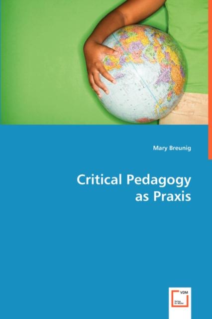 The Critical Pedagogy As Praxis Book