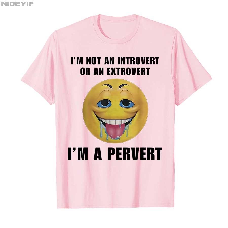 I'm Not An Introvert Or An Extrovert I'm A Pervert Meme T-shirt Men Women 100% Cotton T Shirts Short Sleeve Tops P415