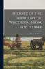 Książka History of the Territory of Wisconsin, From 1836 To 1848