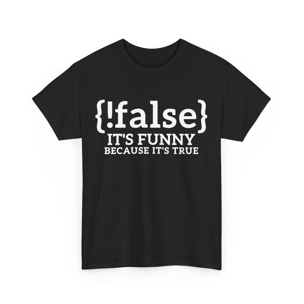 

False It s Funny Because It s True Coder Programmer Programming Lovers Shirt S