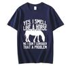 Funny I Smell Like A Horse No Problem Tee Classic T Shirt Teacher High Quality Men T-Shirts Harajuku Fashion Tees Custom Tshirts