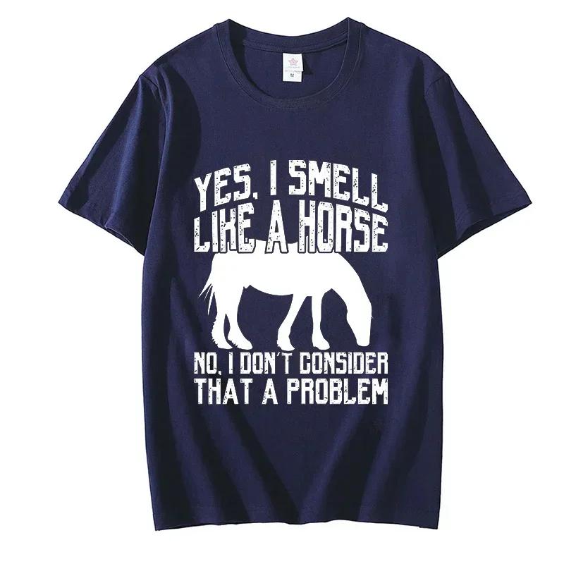 Funny I Smell Like A Horse No Problem Tee Classic T Shirt Teacher High Quality Men T-Shirts Harajuku Fashion Tees Custom Tshirts