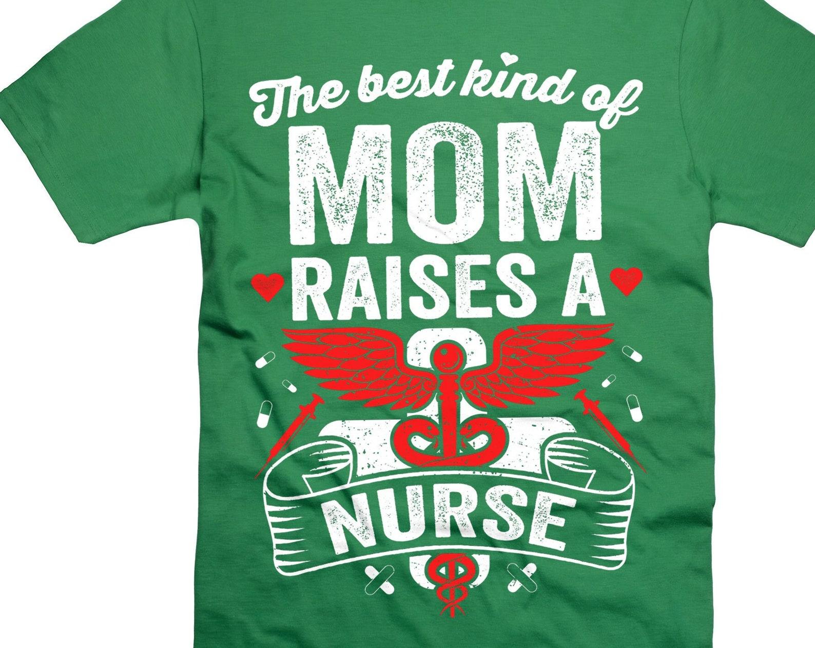 The Best Kind Of Mom Raises A Nurse Shirt Mother s Day Gifts Shirt From Nurse Gift From Nurse Mom Gifts Mother shirts M