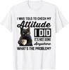Funny Cat I Was Told To Check My Attitude | Cat Humor T-Shirt