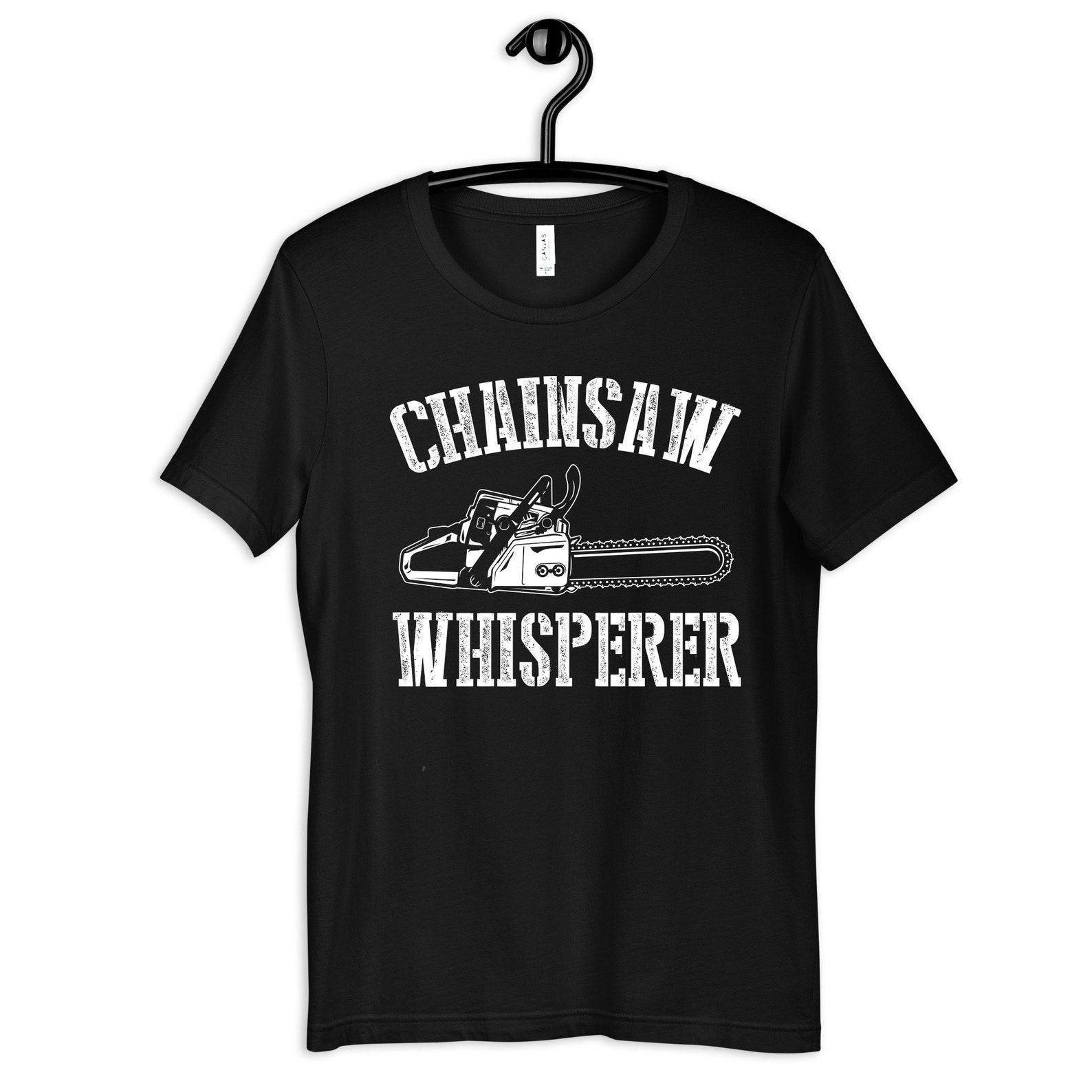 Chainsaw Whisperer Shirt, Funny Chainsaws Arborist T-Shirt, Womens Tee, T-shirt, T-shirt, Tank Top, Kids Tee S