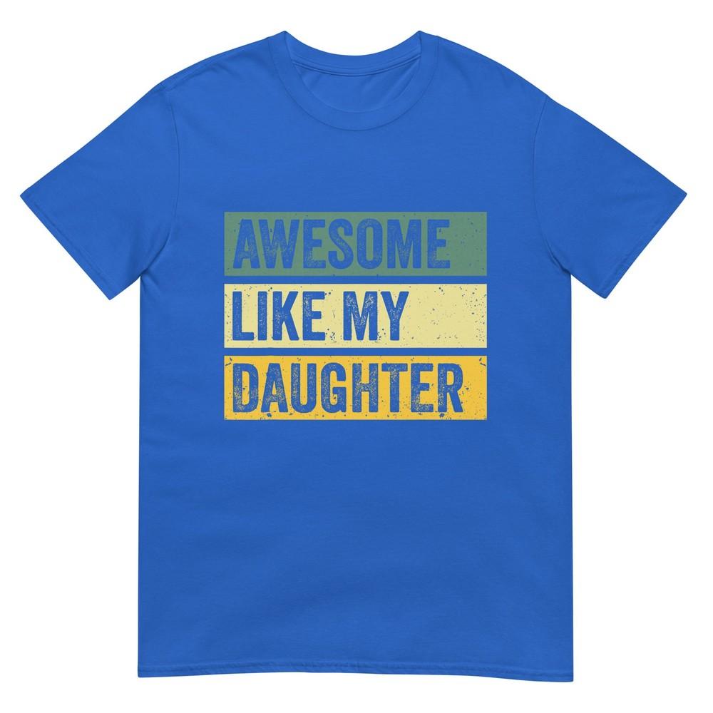 Awesome Like My Daughter Unisex Funny Fathers Day Tshirt