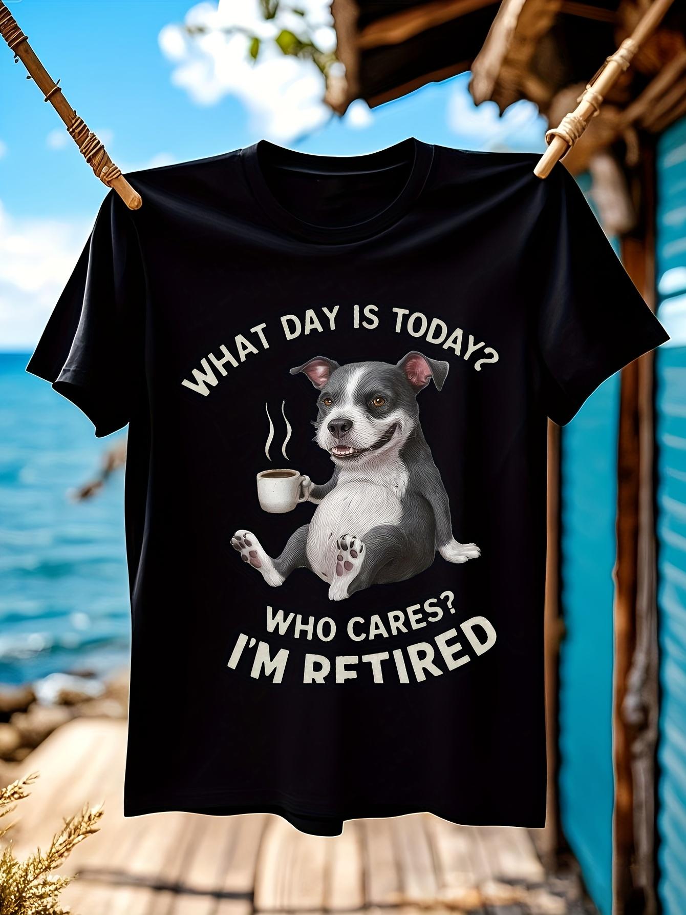 Funny Tshirt Funny Retirement Tshirt - What Day Is Today?... S