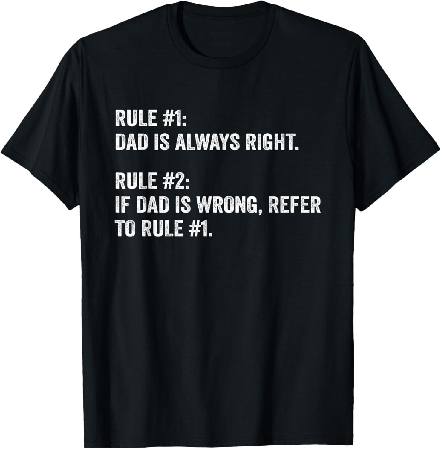 Dad Is Always Right Never Wrong Funny Sarcastic Dad Rules T-Shirt S