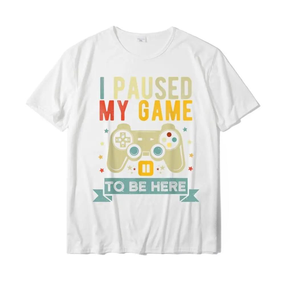I Paused My Game To Be Here Funny Video Game Humor Joke TShirt Gift Mens T Shirt Crazy Cute Tshirt S