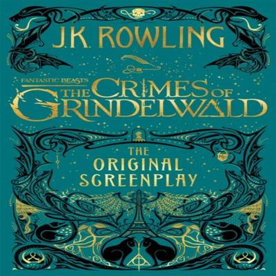 Fantastic Beasts The Crimes of Grindelwald  The Original Screenplay by J.K. Rowling Hardback Book 9781408711705