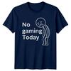 No Gaming Today Unisexs TShirt Gaming Gift For Him