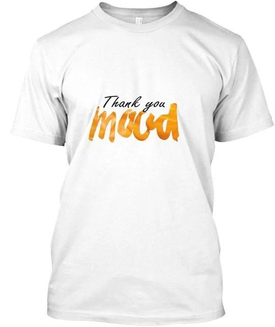 Thank You Mood T-Shirt Made in the USA Size S to 5XL 2XL
