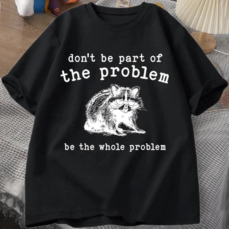 Dont Be Part of The Problem Tshirts for Unisex Women Funny Sarcastic Racoon Vintage Animal T Shirt Summer Unisex Tees graphic