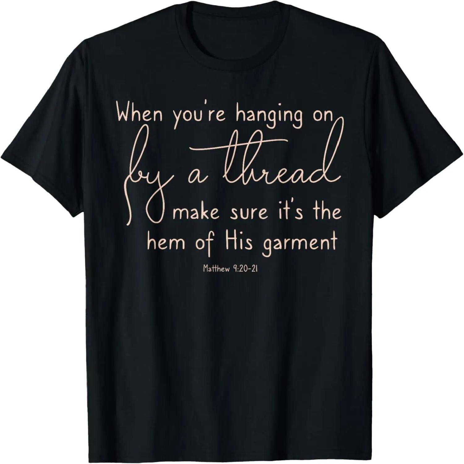 Inspirational When Hanging on By a Thread Hem of His garment T-Shirt S