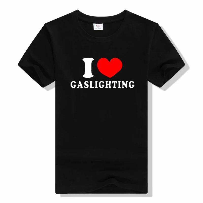 

Funny I Love Gaslighting T Shirts Cotton casual Streetwear Short Sleeve Birthday Gifts Summer fashion o-neck t shirt S
