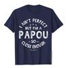 I Aint Perfect But Im A Papou Humor Grandpa Fathers Day TShirt Classic Printing Tops  Tees Funny Cotton Adult T Shirts