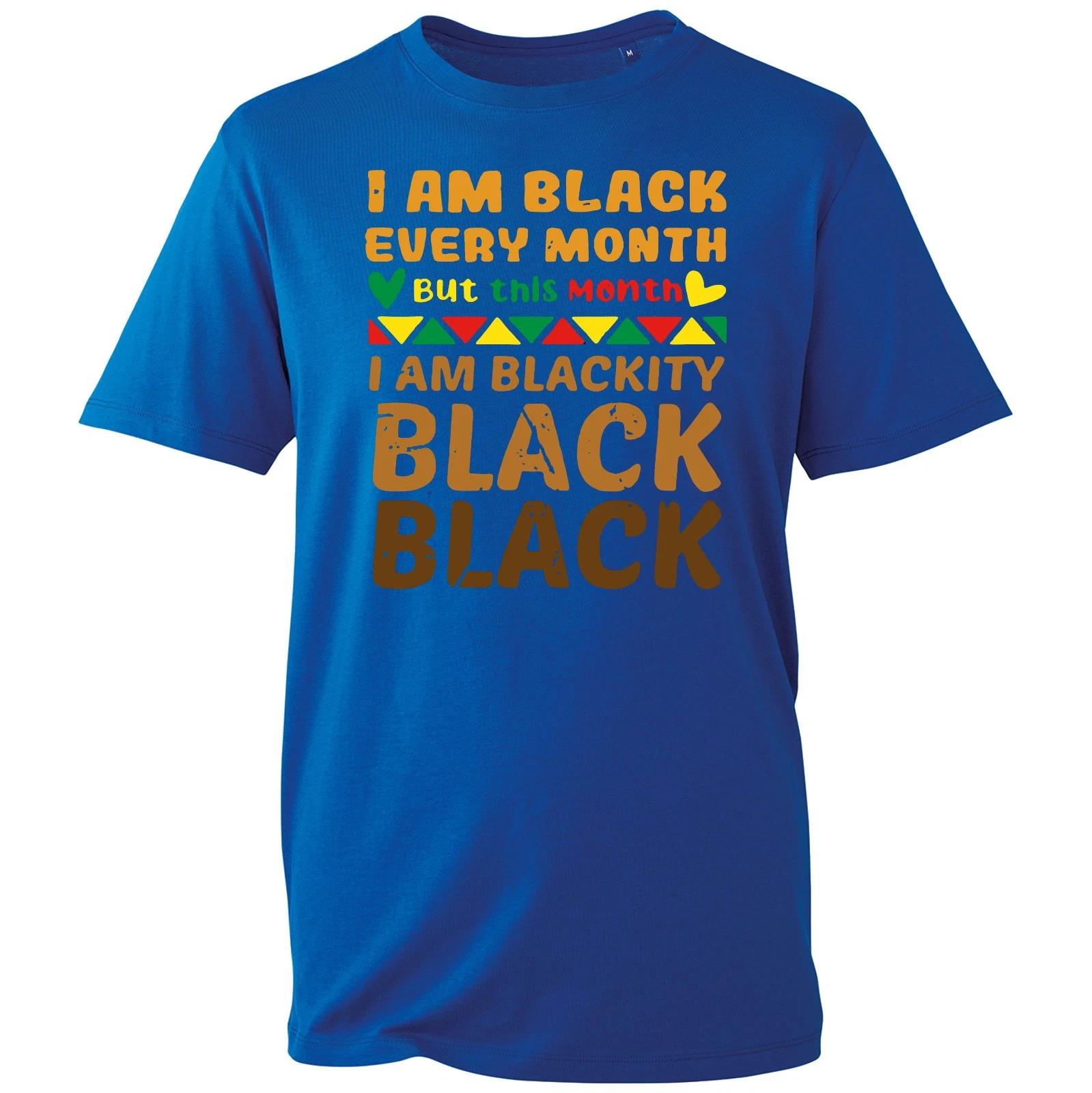 Black Every Month T-shirt I Am Blackity Gender Equality Top Mens Unisex Gift Tee XL
