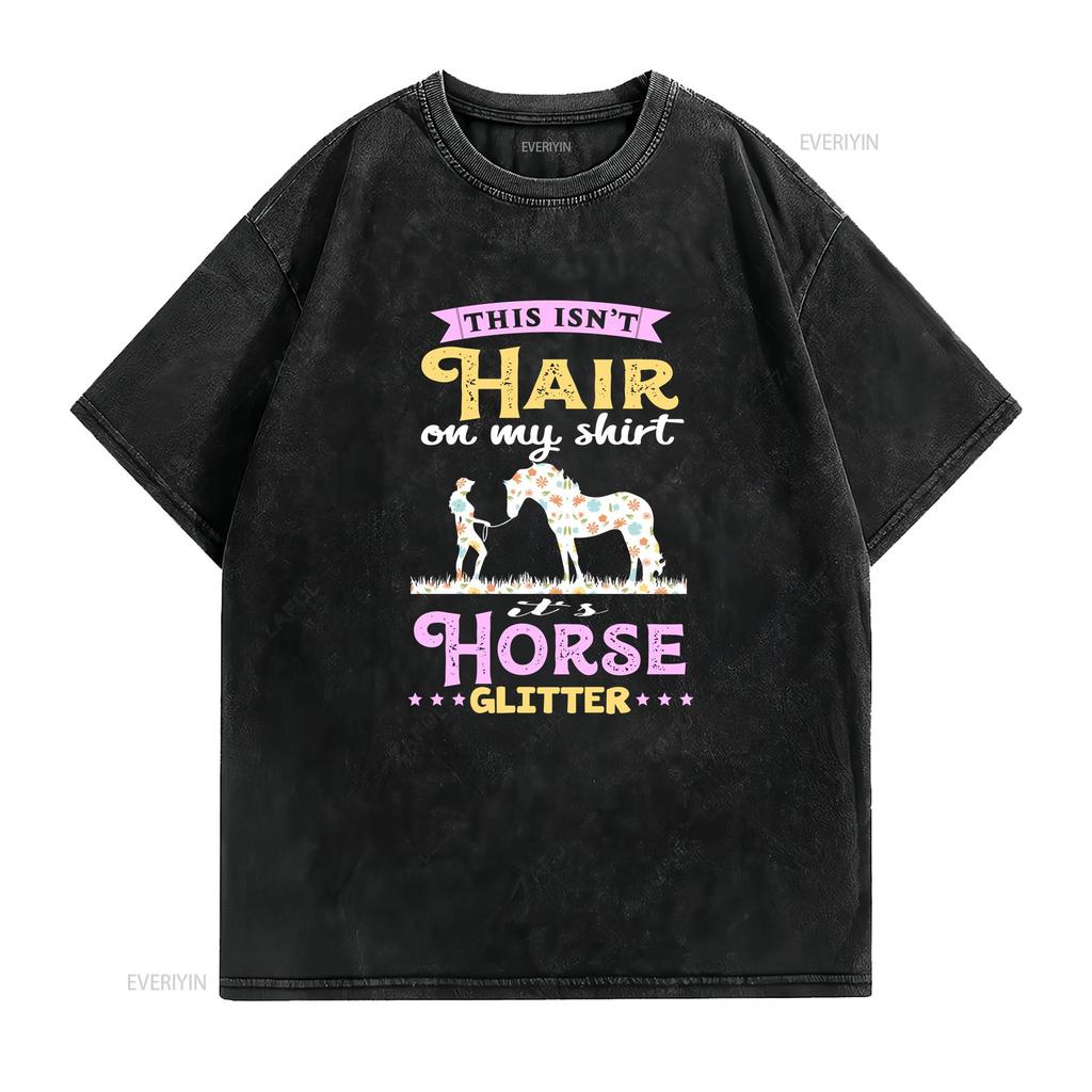 Horse T Shirt This Isnt Hair On My Its Glitter Lover Rider Owner HOR156F01 vintage Washed Stylish Soft Unisex graphic