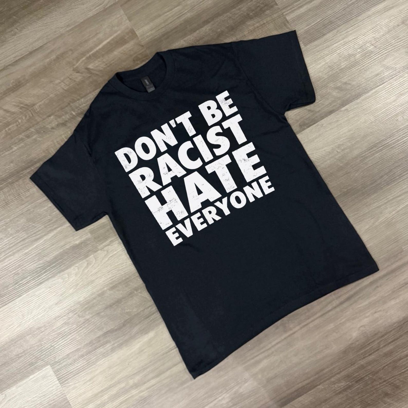 Funny Anti Racist Shirt, Don t Be Racist Hate Everyone T Shirt, Dark Humor Graphic Tee, Sarcastic Statement Shirt L