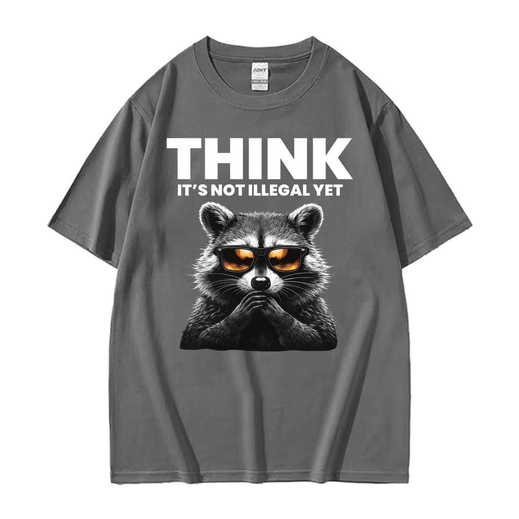 Think It's Not Illegal Yet Funny Raccoon Meme T ShirtUnisex Fashion Humor Short Sleeve T-shirts Casual O-Neck Cotton T-shirt