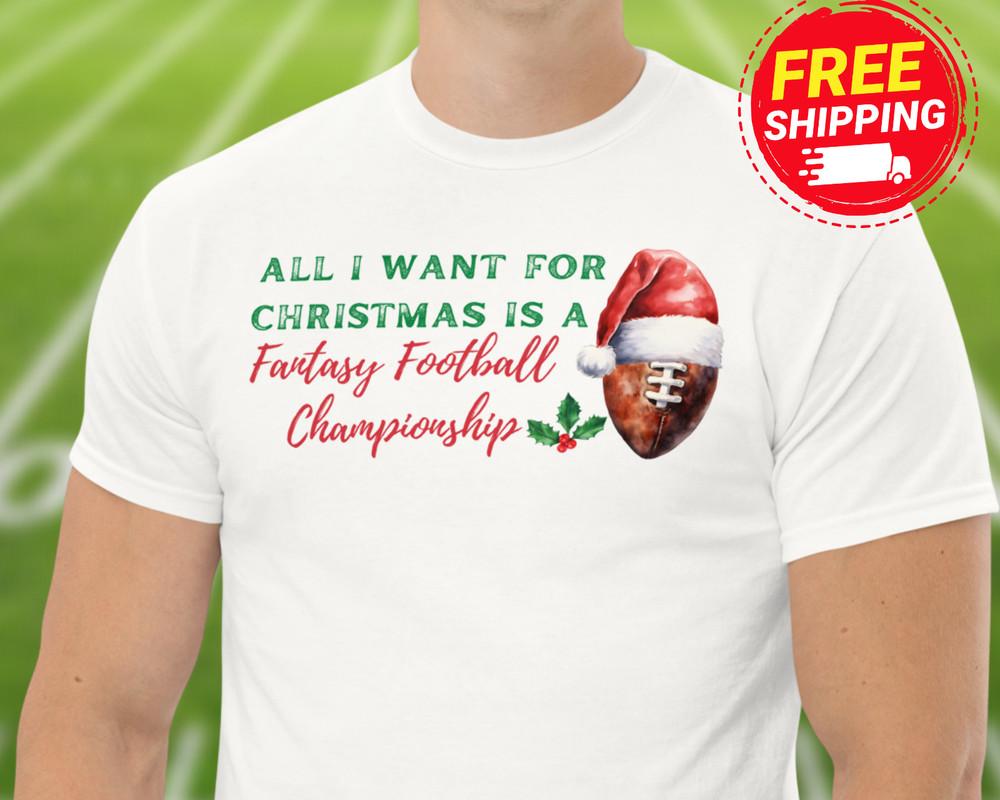 

Fantasy Football Shirt Fantasy Champions Christmas Gift All I Want For Christmas Unisex T-Shirt XXXXL